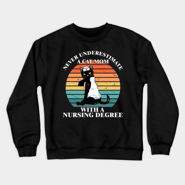 Never Underestimate A Cat Mom With A Nursing Degree Crewneck Sweatshirt by Gilbert Layla
